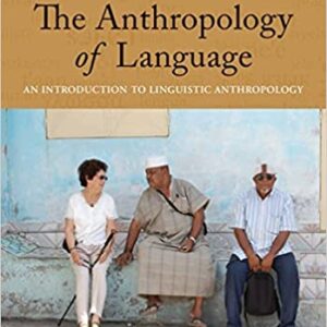 The Anthropology of Language: An Introduction to Linguistic Anthropology 4th Edition by Harriet Joseph Ottenheimer, Judith M.S. Pine